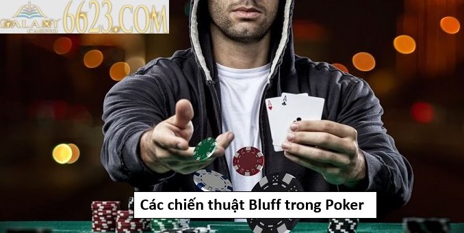 Bluff Poker là gì? Các chiến thuật Bluff trong Poker